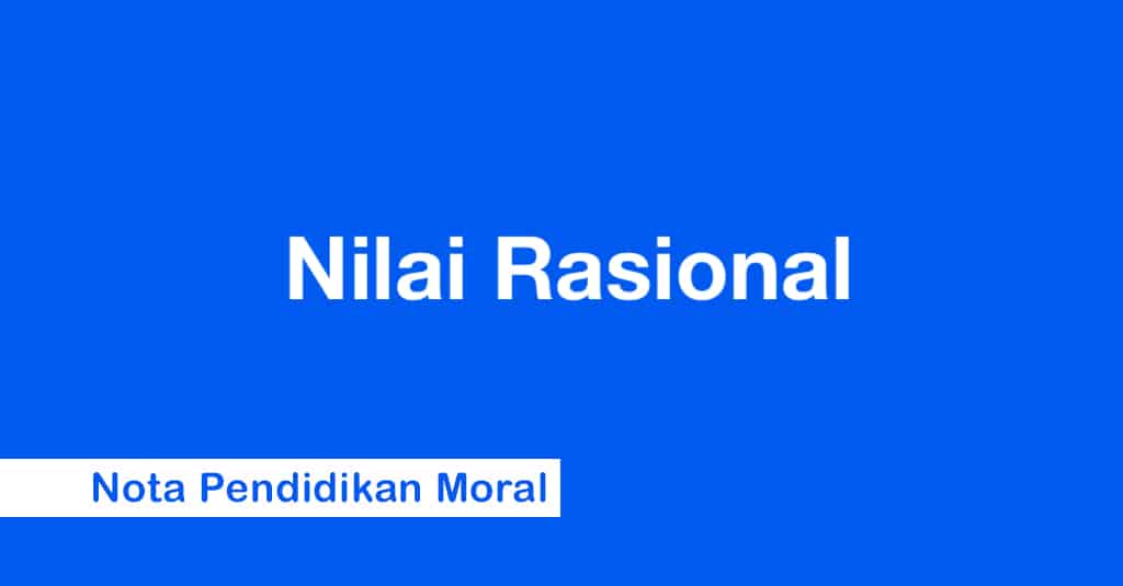Nota Pendidikan Moral – Nilai Rasional
